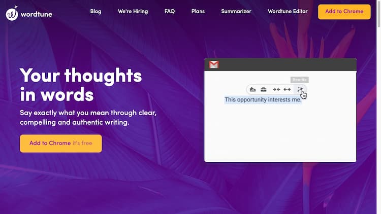 Wordtune Wordtune is the AI writing assistant that helps you write high-quality content across emails, blogs, ads, and more. Use it to get results you can trust every time.