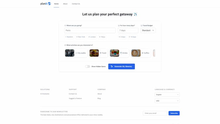 Planit Earth Planit Earth harnesses the power of generative AI to compose personalized travel itineraries filled with activities. Enter your destination, the length of your trip, a budget preference and we will recommend a tailored itinerary for you with just a click!