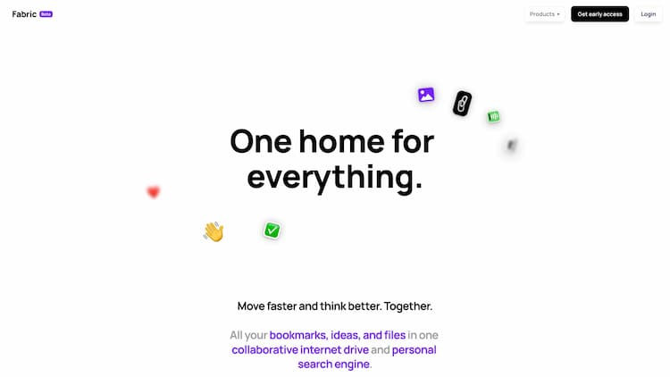 Fabric A file explorer and workspace for the internet age. 

Your drives, clouds, notes, screenshots, links and files automatically gathered into one intelligent home. 

The world's first AI-native universal storage.