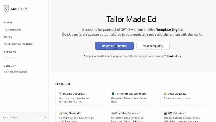 Maester.app Unlock the full potential of GPT-3 with our intuitive Template Engine.
Quickly generate custom output tailored to your repeated needs and share them with the world. It can help you out in content management, university & work, and software development.