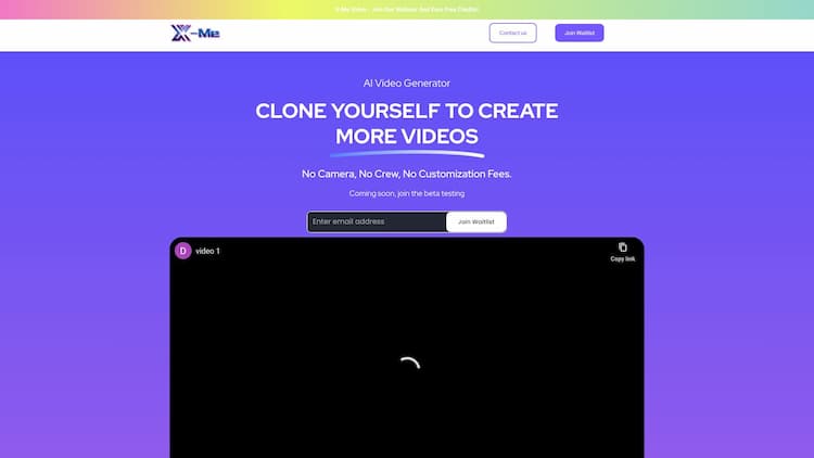 X-Me：AI Video Generator AI Video Generator Clone yourself to create more videos No Camera, No Crew, No Customization Fees. Coming soon, join the beta testing https://www.youtube.com/watch?v=7mBbNYlwN38&t=58s Your video production cost too much Say goodbye to expensive equipment, inconsistent actors, complex editing tools and 3rd party teams. Traditional Method Require hours Starting from $3,000 1 video / month Cameras,