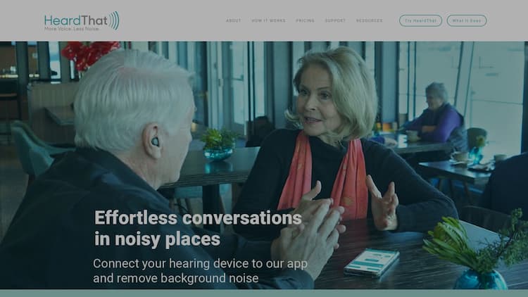 HeardThat HeardThat™ app works with your existing hearing aids. Turn your smartphone 
into a hearing assistive device. Enjoy clear conversations in noisy 
situations.