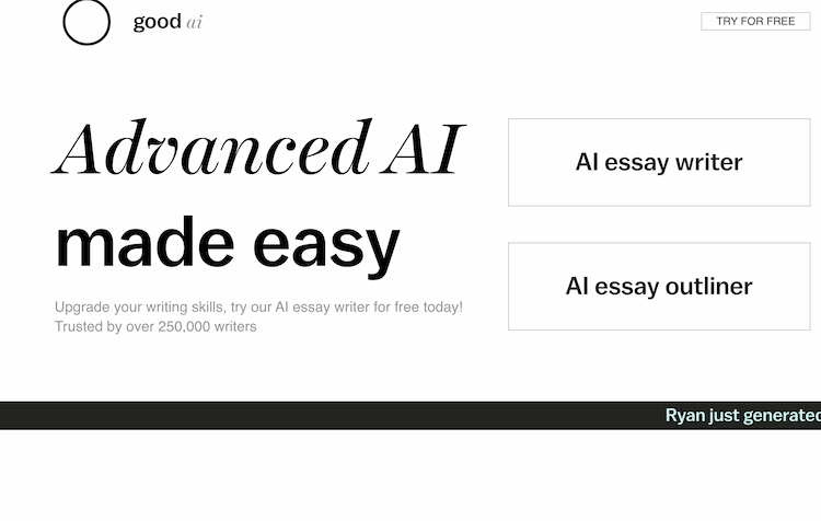 Good AI The Good AI is an AI essay writer site that write your essays in seconds using artificial intelligence. Just give it a title, word count, optional tone and type, and it'll write a high quality, accurate essay with references. No sign up required AI Essay Writer, start generating AI essays today!