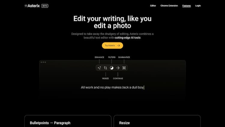 Asterix Writer Edit your writing, like you edit a photo. Designed to take away the drudgery of editing, Asterix combines a beautiful text editor with cutting-edge AI tools