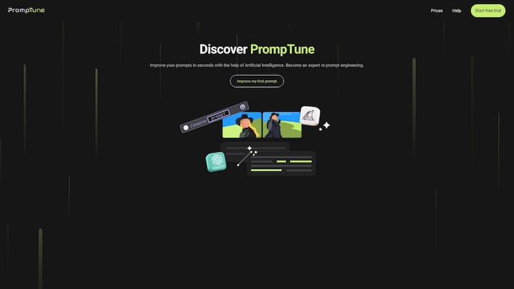 PrompTune Upgrade your AI experience with PrompTune! Our tool utilizes AI to optimize your prompts across popular models like ChatGPT, Midjourney and Stable Diffusion. Get smarter, refined prompts, stand out from the competition, and discover what you've been missing