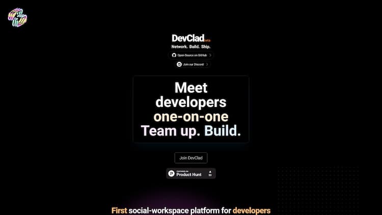 DevClad A social workspace platform for developers to meet other developers 1-on-1 using AI every week to build a strong network of builders. It also makes teaming up on projects + hackathons seamless with a minimal workspace that gets you from idea to MVP asap.
