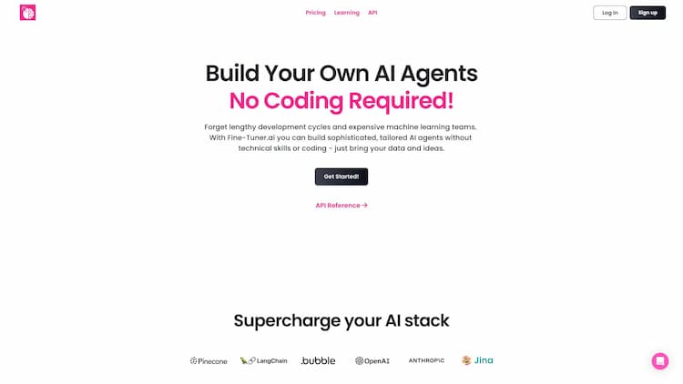 Fine-Tuner AI Forget lengthy development cycles and expensive machine learning teams. With Synthflow you can build sophisticated, tailored AI agents without technical skills or coding - just bring your data and ideas.