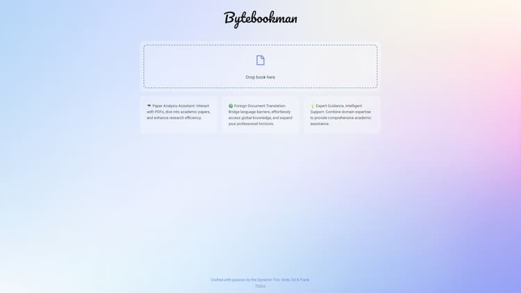 ByteBookMan Bytebookman is an AI-powered website that lets you have interactive conversations with your PDFs using GPT-3.5 technology. Highlight, annotate, and share your PDFs, while searching for keywords and phrases within them. The ultimate PDF companion.