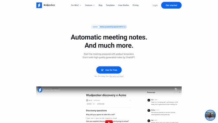 Wudpecker Start the meeting prepared. End the meeting with perfect notes. Share it to every stakeholder. All in a seamless experience with Wudpecker.