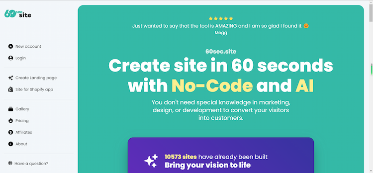 60sec.site 60sec.site is a landing page builder that uses artificial intelligence to generate beautiful landing pages in seconds. Try it for free today!