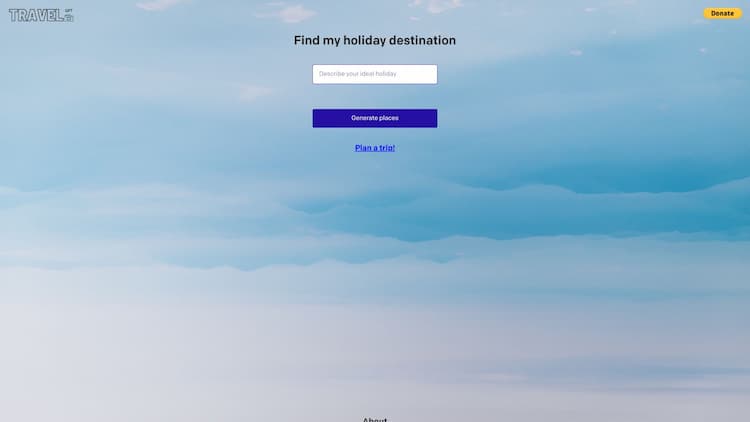TraGPT TraGPT uses cutting-edge Artificial Intelligence technology to make planning your dream vacation a breeze. With its sophisticated algorithms and your ideal vacation desires, the app can quickly identify the most exciting vacation spots across the globe.